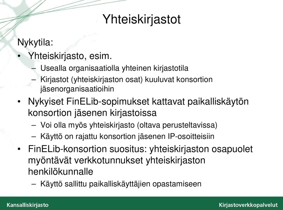 jäsenorganisaatioihin Nykyiset FinELib-sopimukset kattavat paikalliskäytön konsortion jäsenen kirjastoissa Voi olla myös