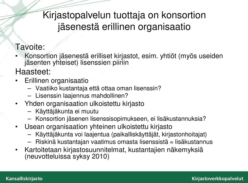 Yhden organisaation ulkoistettu kirjasto Käyttäjäkunta ei muutu Konsortion jäsenen lisenssisopimukseen, ei lisäkustannuksia?