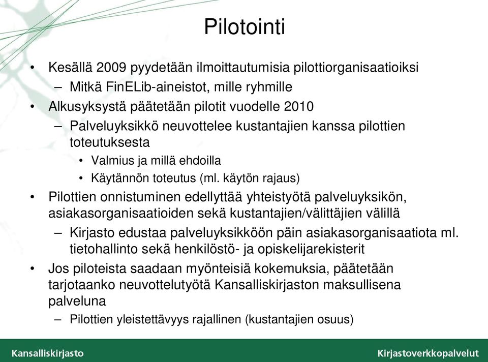 käytön rajaus) Pilottien onnistuminen edellyttää yhteistyötä palveluyksikön, asiakasorganisaatioiden sekä kustantajien/välittäjien välillä Kirjasto edustaa palveluyksikköön päin