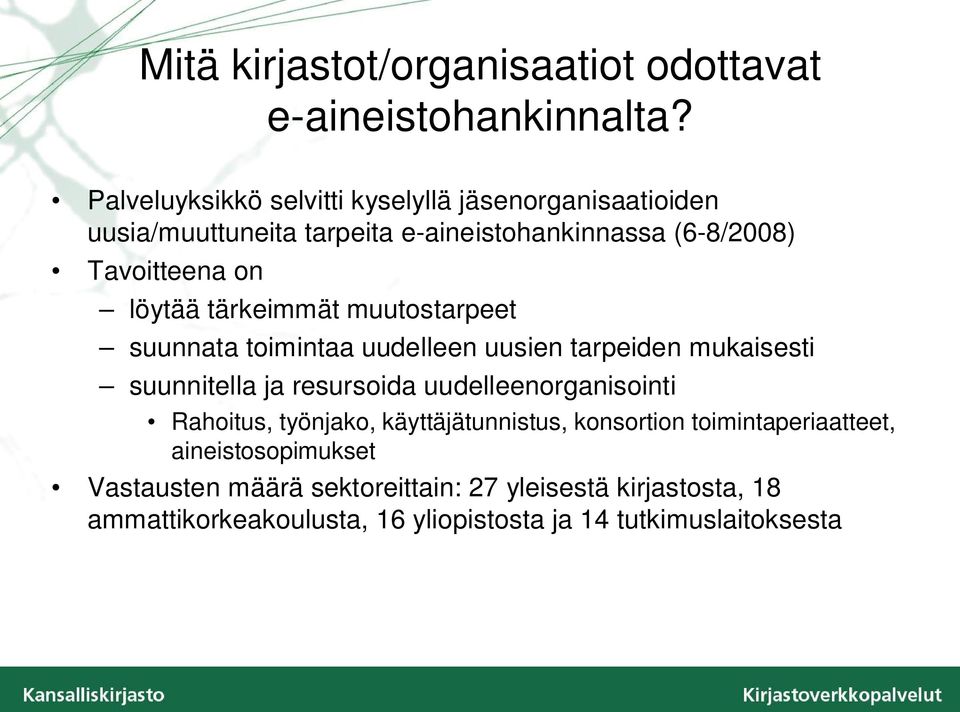 löytää tärkeimmät muutostarpeet suunnata toimintaa uudelleen uusien tarpeiden mukaisesti suunnitella ja resursoida uudelleenorganisointi