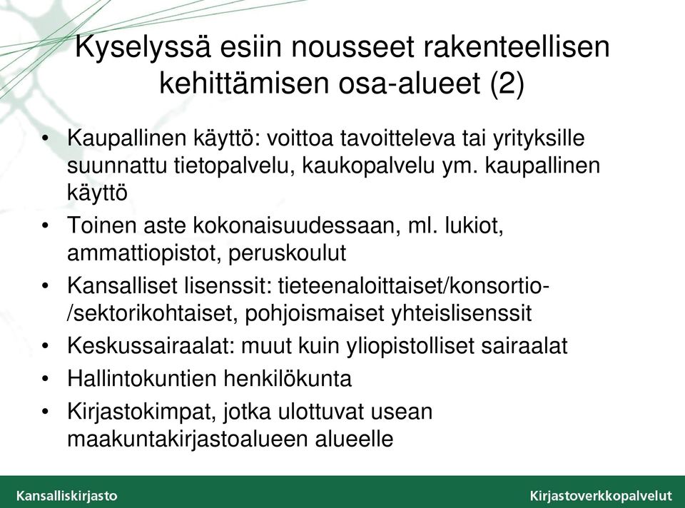 lukiot, ammattiopistot, peruskoulut Kansalliset lisenssit: tieteenaloittaiset/konsortio- /sektorikohtaiset, pohjoismaiset