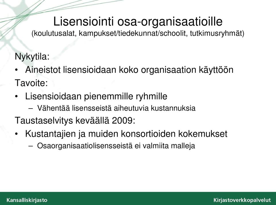 Lisensioidaan pienemmille ryhmille Vähentää lisensseistä aiheutuvia kustannuksia