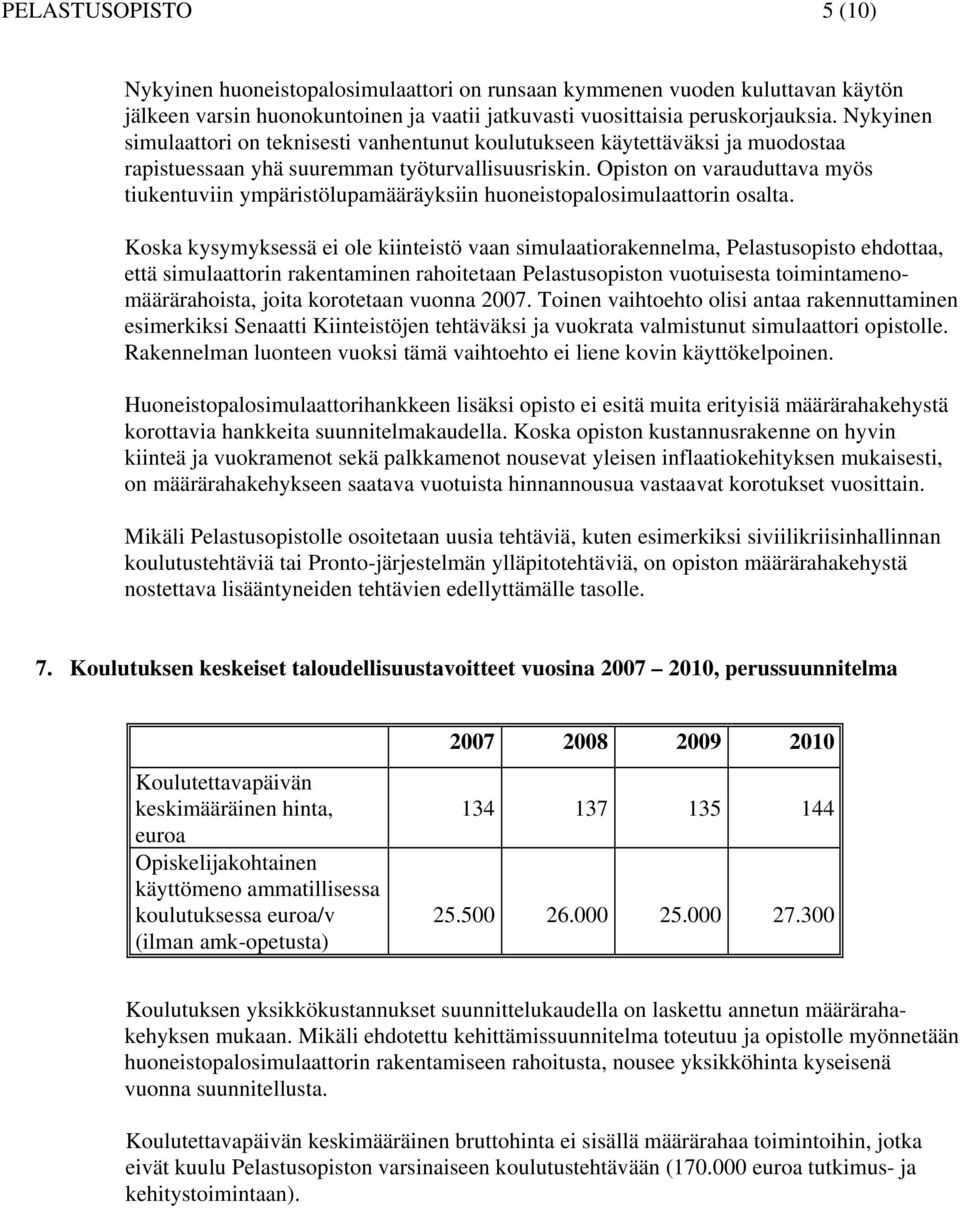 Opiston on varauduttava myös tiukentuviin ympäristölupamääräyksiin huoneistopalosimulaattorin osalta.