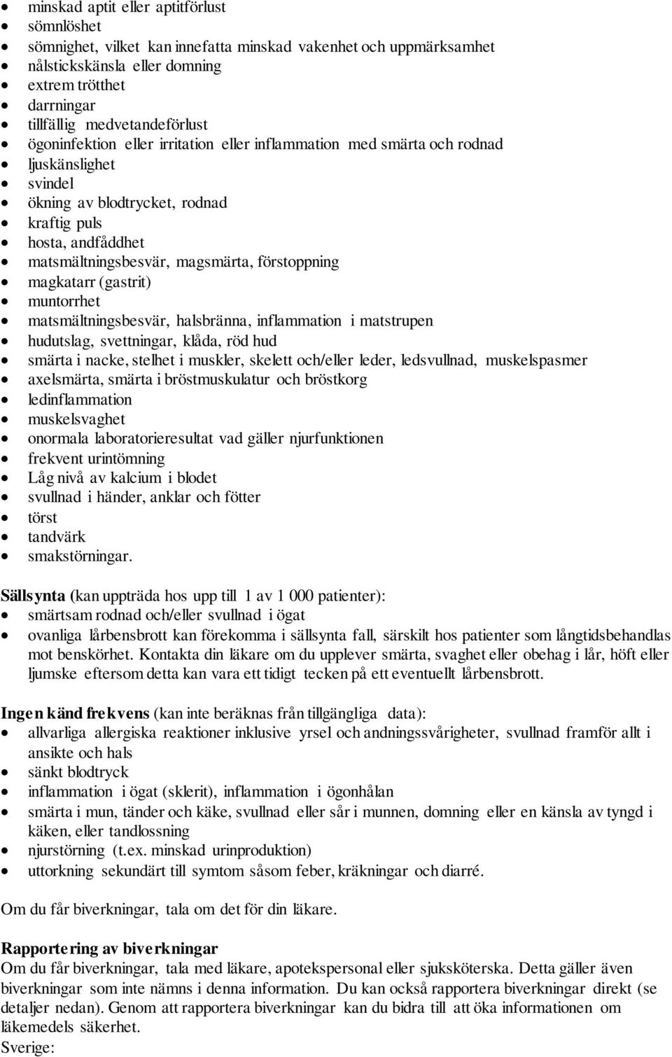 förstoppning magkatarr (gastrit) muntorrhet matsmältningsbesvär, halsbränna, inflammation i matstrupen hudutslag, svettningar, klåda, röd hud smärta i nacke, stelhet i muskler, skelett och/eller