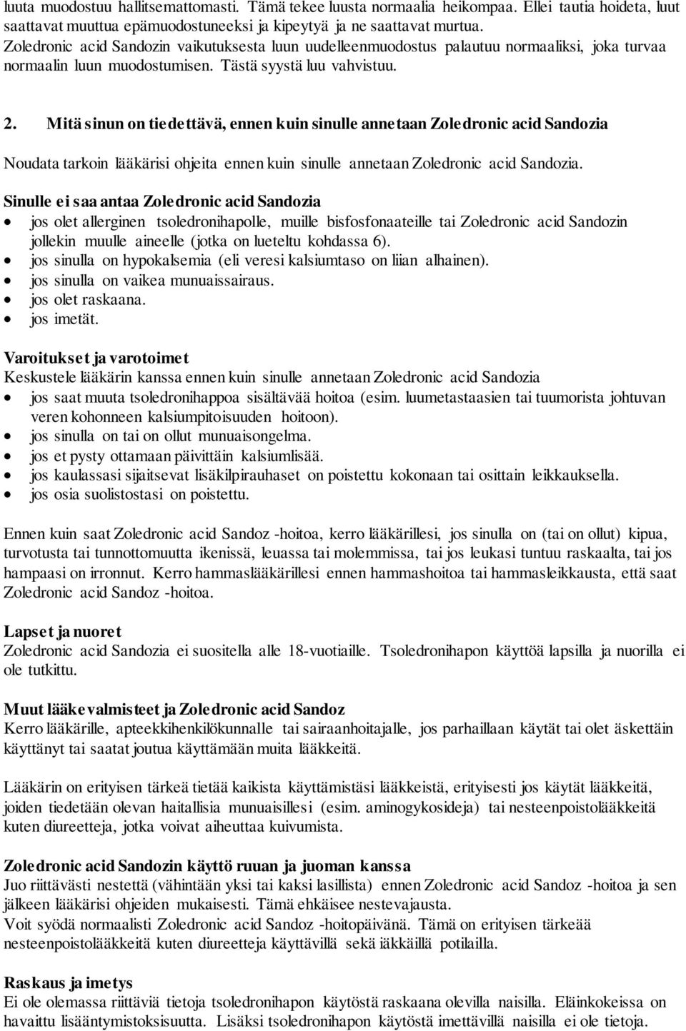 Mitä sinun on tiedettävä, ennen kuin sinulle annetaan Zoledronic acid Sandozia Noudata tarkoin lääkärisi ohjeita ennen kuin sinulle annetaan Zoledronic acid Sandozia.