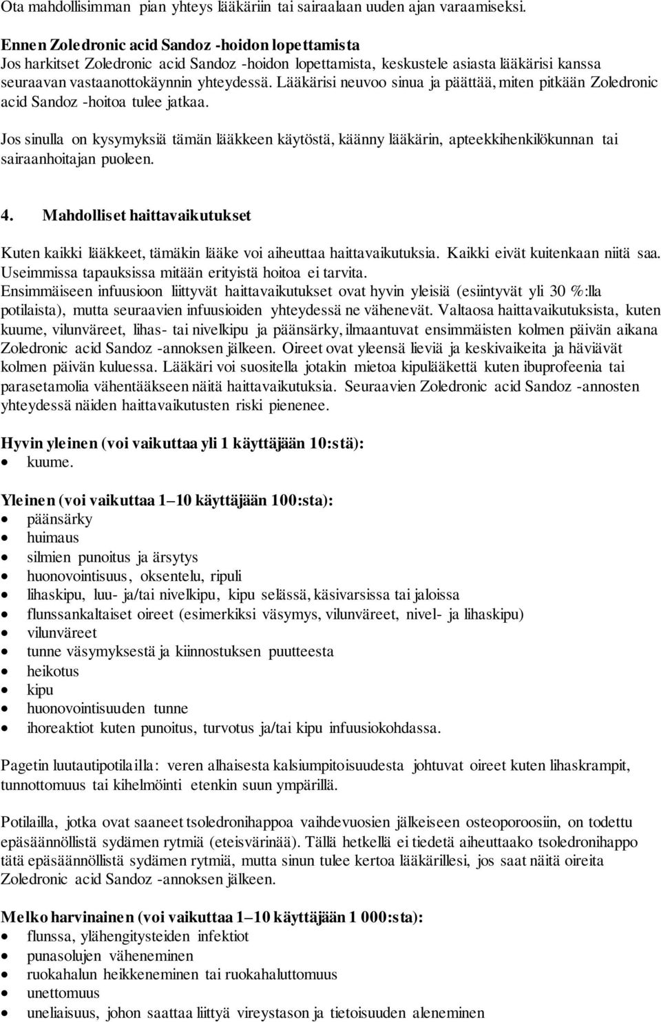 Lääkärisi neuvoo sinua ja päättää, miten pitkään Zoledronic acid Sandoz -hoitoa tulee jatkaa.