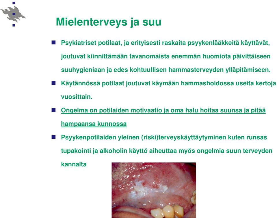 Käytännössä potilaat joutuvat käymään hammashoidossa useita kertoja vuosittain.