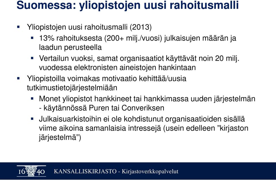 vuodessa elektronisten aineistojen hankintaan Yliopistoilla voimakas motivaatio kehittää/uusia tutkimustietojärjestelmiään Monet yliopistot