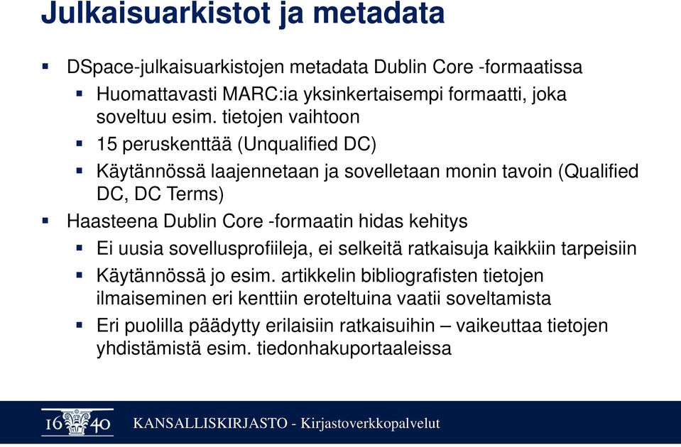 -formaatin hidas kehitys Ei uusia sovellusprofiileja, ei selkeitä ratkaisuja kaikkiin tarpeisiin Käytännössä jo esim.