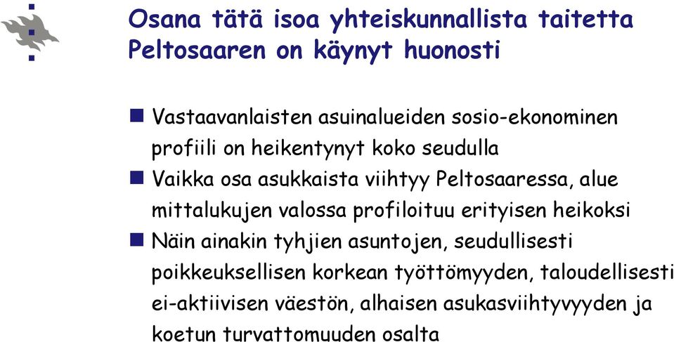 mittalukujen valossa profiloituu erityisen heikoksi Näin ainakin tyhjien asuntojen, seudullisesti