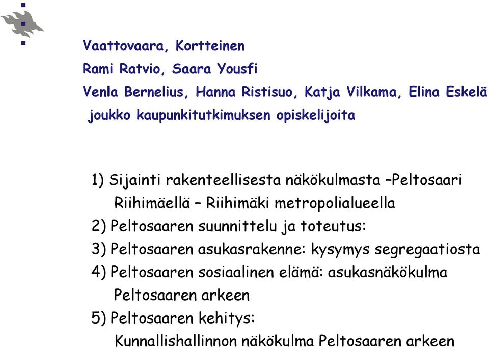 metropolialueella 2) Peltosaaren suunnittelu ja toteutus: 3) Peltosaaren asukasrakenne: kysymys segregaatiosta 4)