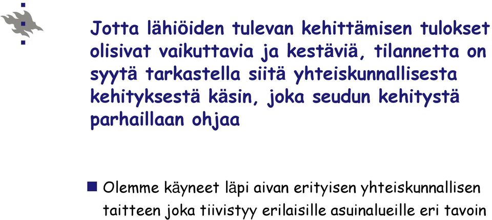 kehityksestä käsin, joka seudun kehitystä parhaillaan ohjaa Olemme käyneet