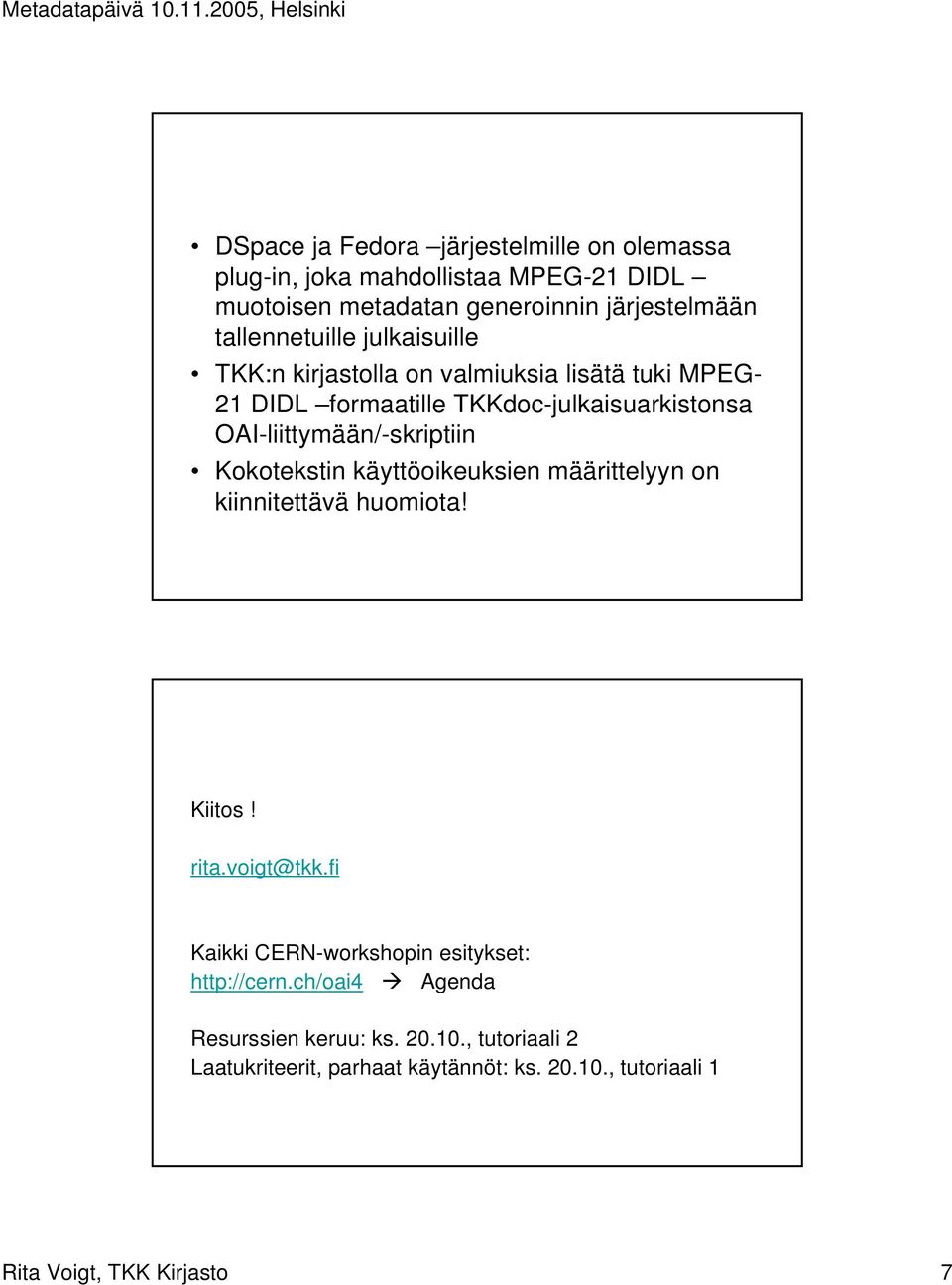 OAI-liittymään/-skiptiin Kokotekstin käyttöoikeuksien määittelyyn on kiinnitettävä huomiota! Kiitos! ita.voigt@tkk.