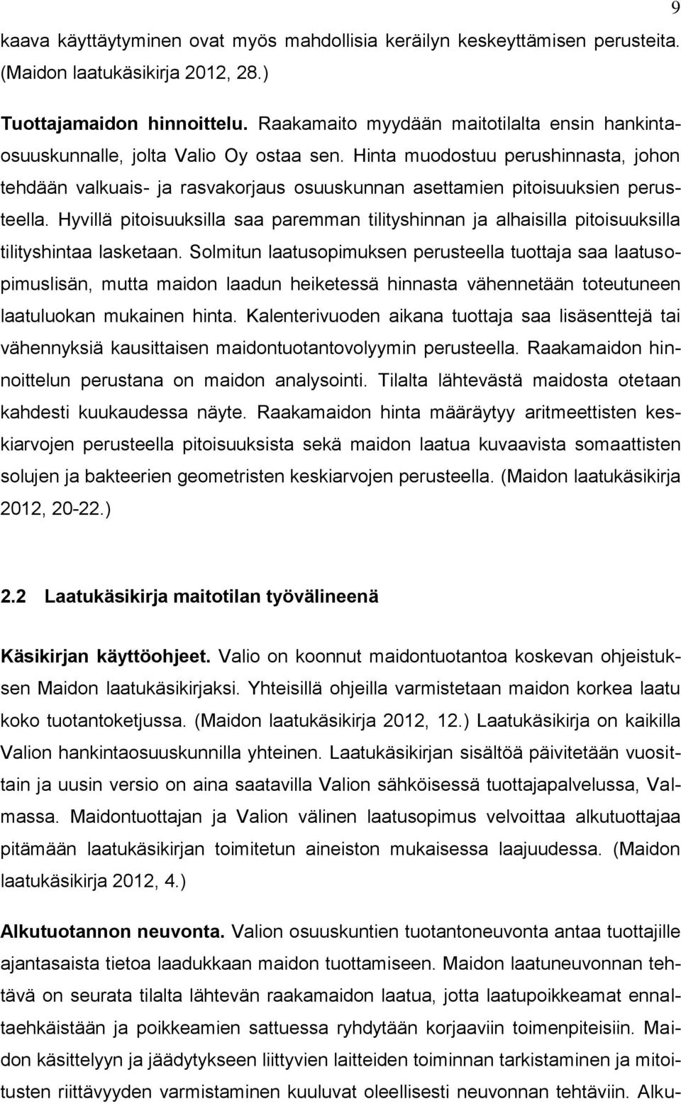 Hinta muodostuu perushinnasta, johon tehdään valkuais- ja rasvakorjaus osuuskunnan asettamien pitoisuuksien perusteella.