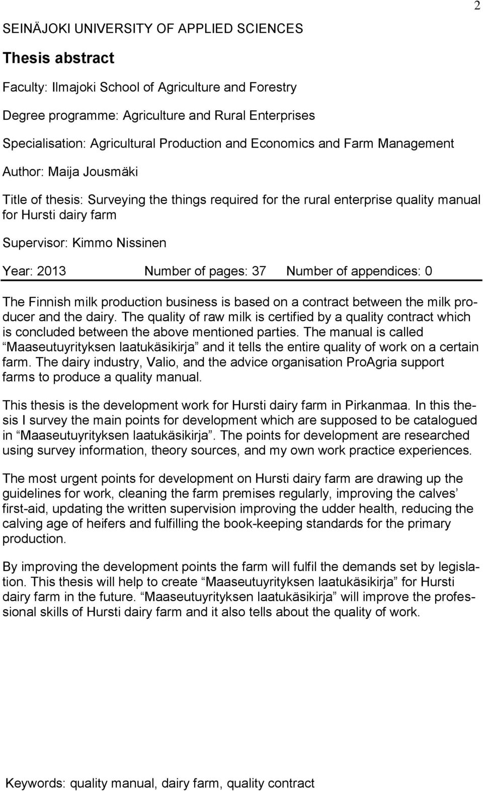 Nissinen Year: 2013 Number of pages: 37 Number of appendices: 0 The Finnish milk production business is based on a contract between the milk producer and the dairy.