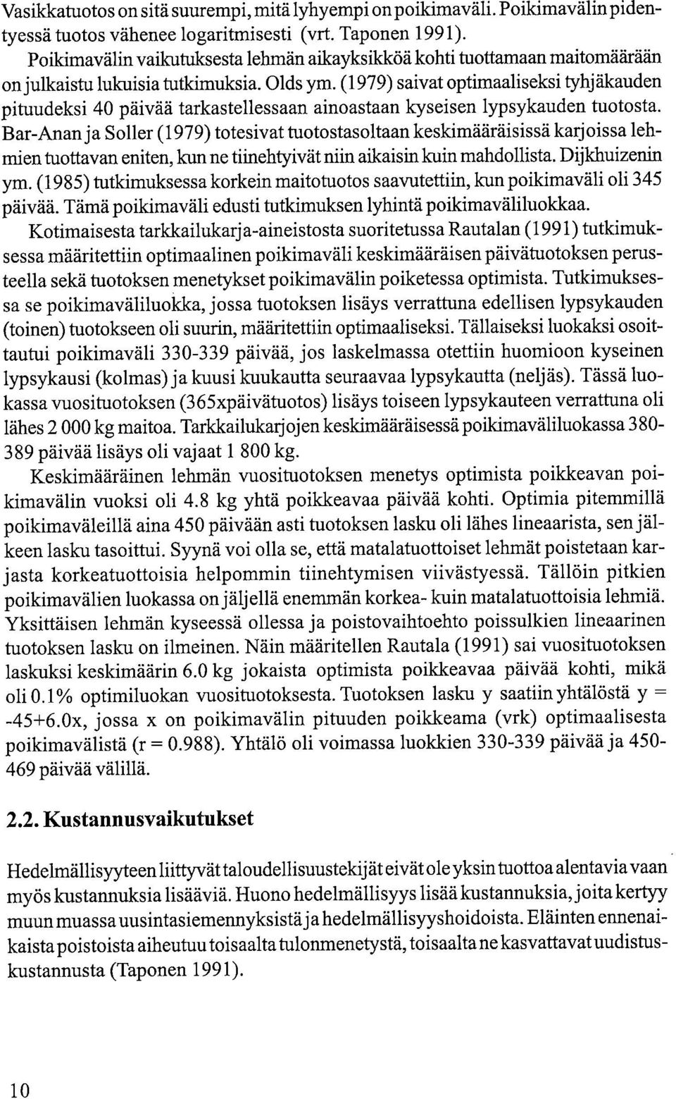 (1979) saivat optimaaliseksi tyhjäkauden pituudeksi 40 päivää tarkastellessaan ainoastaan kyseisen lypsykauden tuotosta.