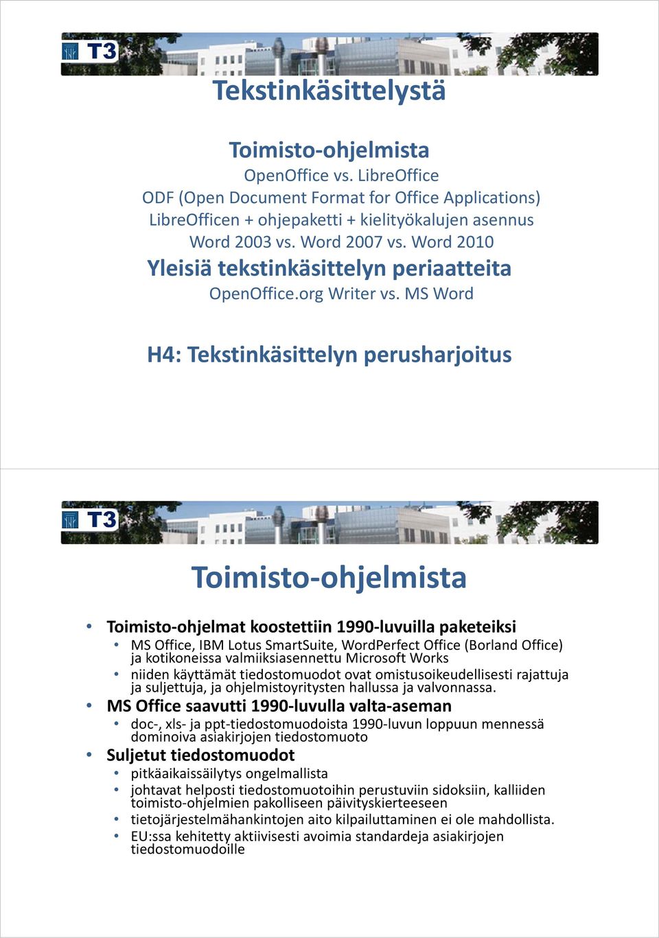 MS Word H4: Tekstinkäsittelyn perusharjoitus Toimisto ohjelmista Toimisto ohjelmat koostettiin 1990 luvuilla paketeiksi MS Office, IBM Lotus SmartSuite, WordPerfect Office (Borland Office) ja