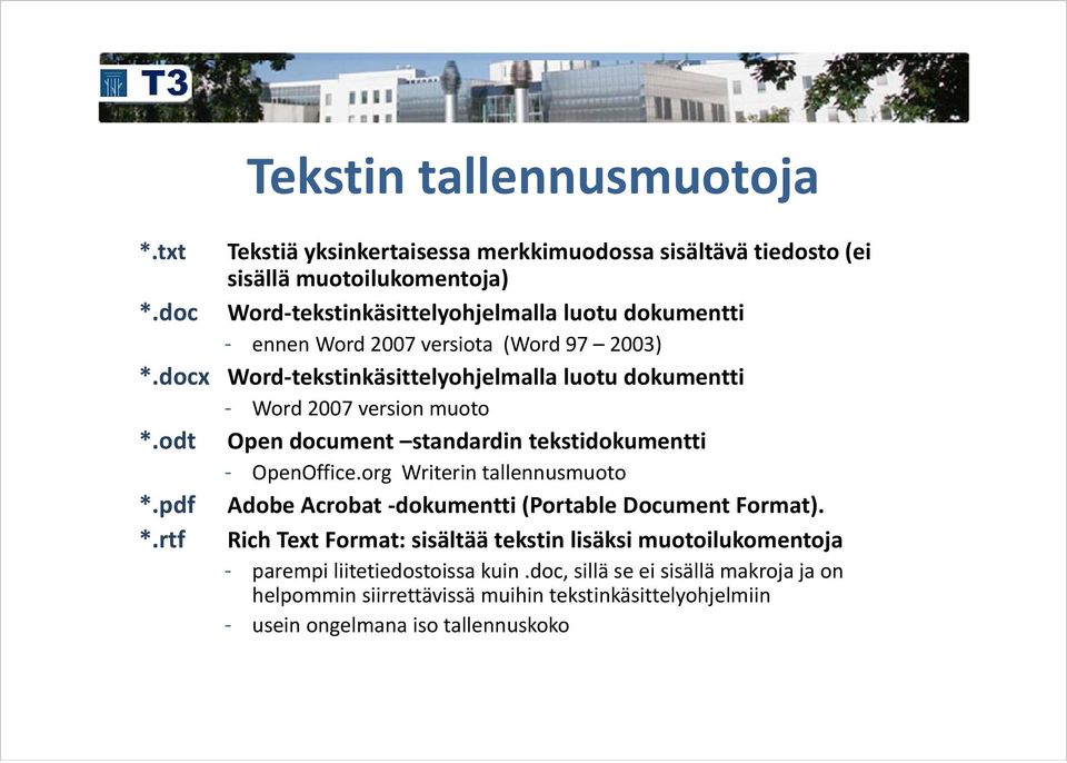 docx Word tekstinkäsittelyohjelmalla luotu dokumentti - Word 2007 version muoto *.odt Open document standardin tekstidokumentti - OpenOffice.