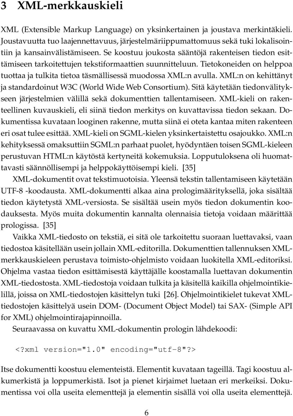 Se koostuu joukosta sääntöjä rakenteisen tiedon esittämiseen tarkoitettujen tekstiformaattien suunnitteluun. Tietokoneiden on helppoa tuottaa ja tulkita tietoa täsmällisessä muodossa XML:n avulla.