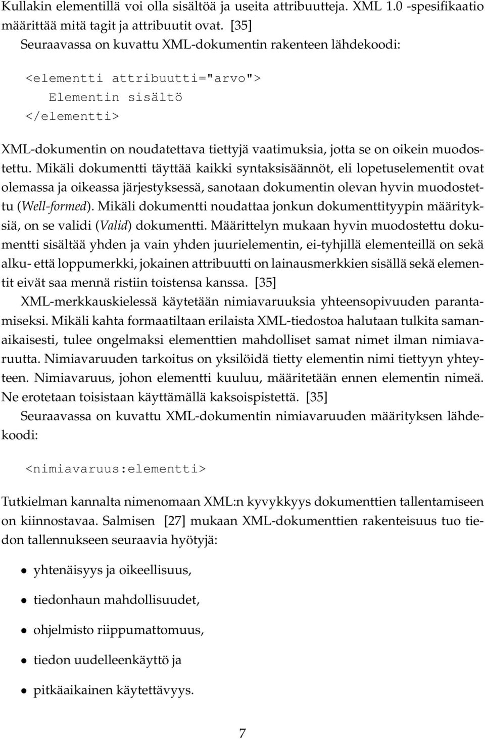 muodostettu. Mikäli dokumentti täyttää kaikki syntaksisäännöt, eli lopetuselementit ovat olemassa ja oikeassa järjestyksessä, sanotaan dokumentin olevan hyvin muodostettu (Well-formed).