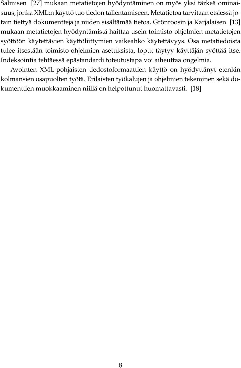 Grönroosin ja Karjalaisen [13] mukaan metatietojen hyödyntämistä haittaa usein toimisto-ohjelmien metatietojen syöttöön käytettävien käyttöliittymien vaikeahko käytettävyys.