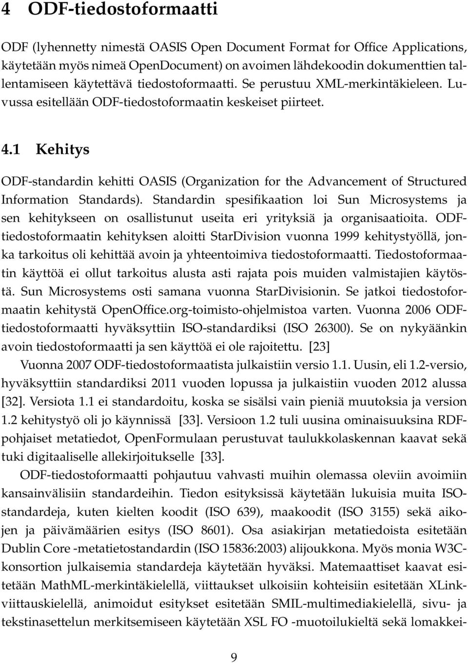 1 Kehitys ODF-standardin kehitti OASIS (Organization for the Advancement of Structured Information Standards).