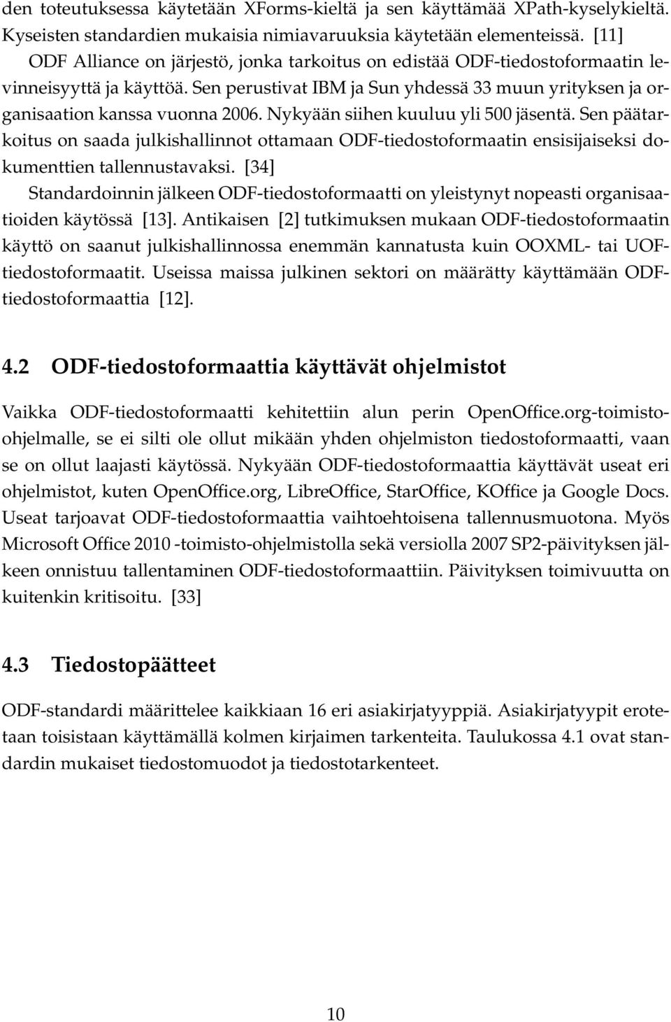Nykyään siihen kuuluu yli 500 jäsentä. Sen päätarkoitus on saada julkishallinnot ottamaan ODF-tiedostoformaatin ensisijaiseksi dokumenttien tallennustavaksi.