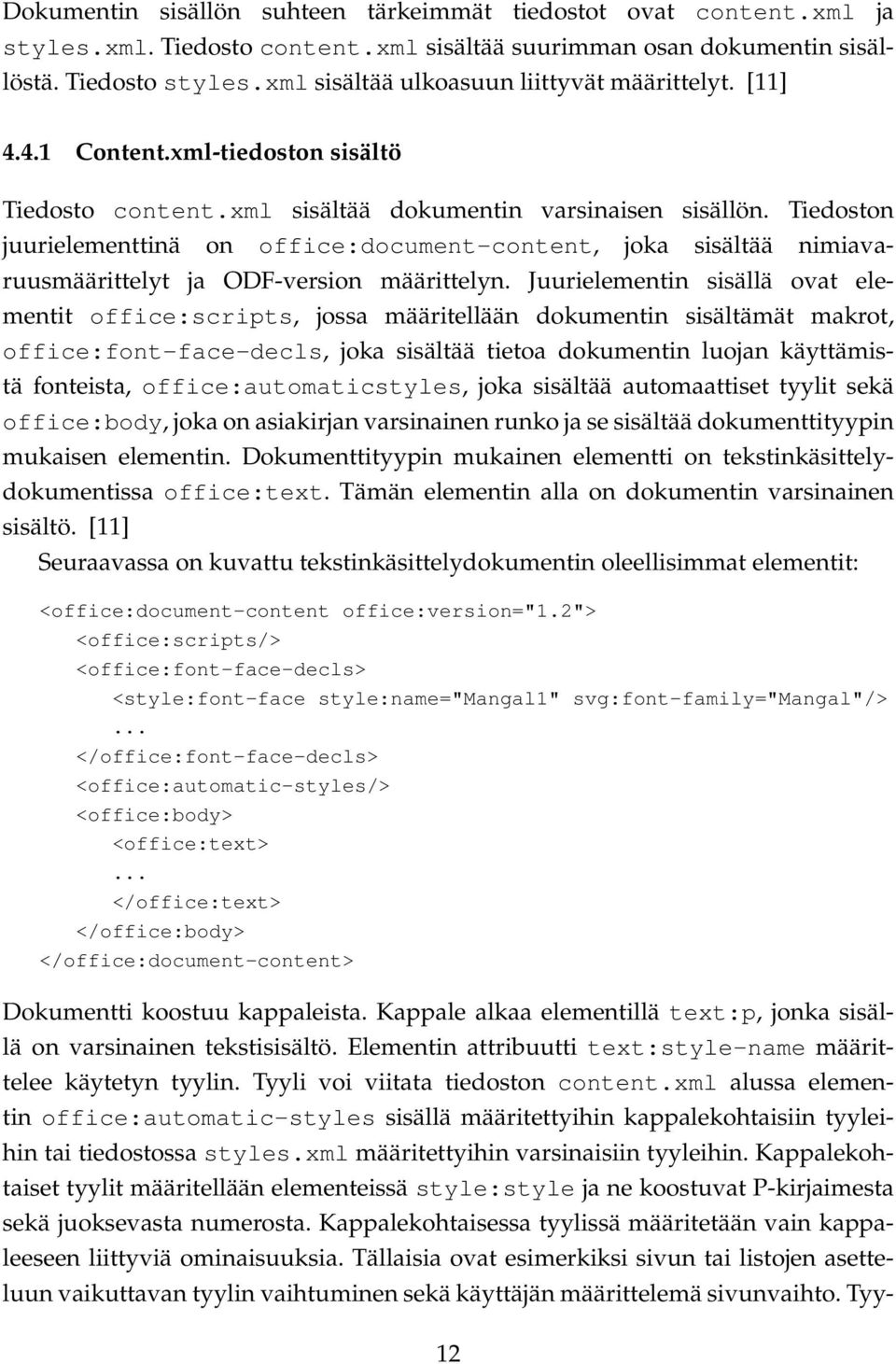 Tiedoston juurielementtinä on office:document-content, joka sisältää nimiavaruusmäärittelyt ja ODF-version määrittelyn.