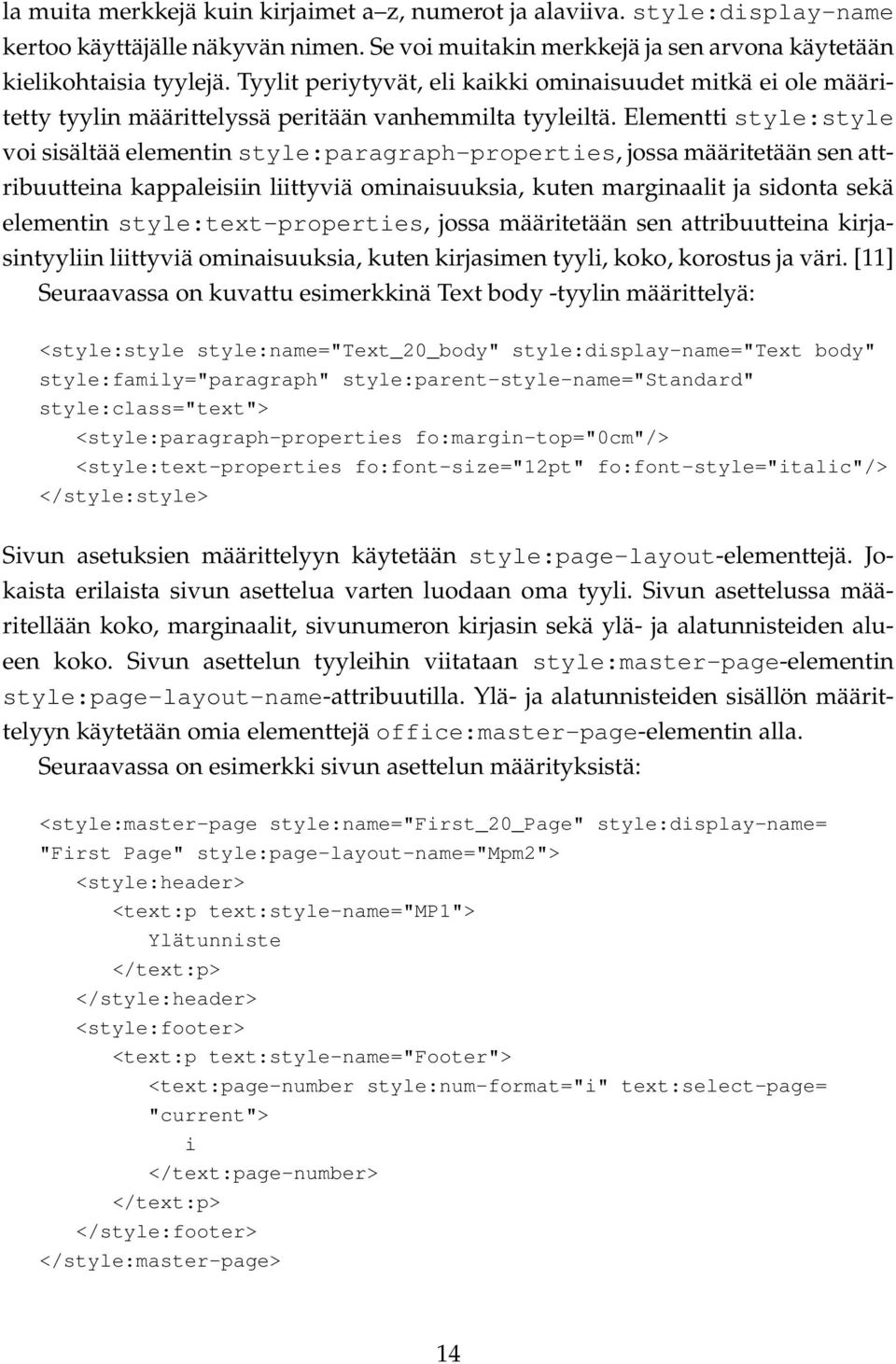 Elementti style:style voi sisältää elementin style:paragraph-properties, jossa määritetään sen attribuutteina kappaleisiin liittyviä ominaisuuksia, kuten marginaalit ja sidonta sekä elementin