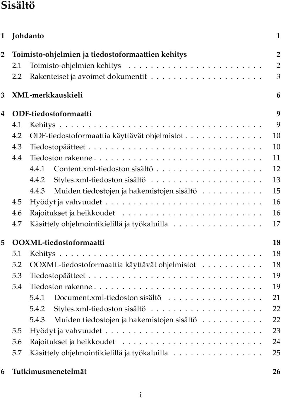 3 Tiedostopäätteet............................... 10 4.4 Tiedoston rakenne.............................. 11 4.4.1 Content.xml-tiedoston sisältö................... 12 4.4.2 Styles.