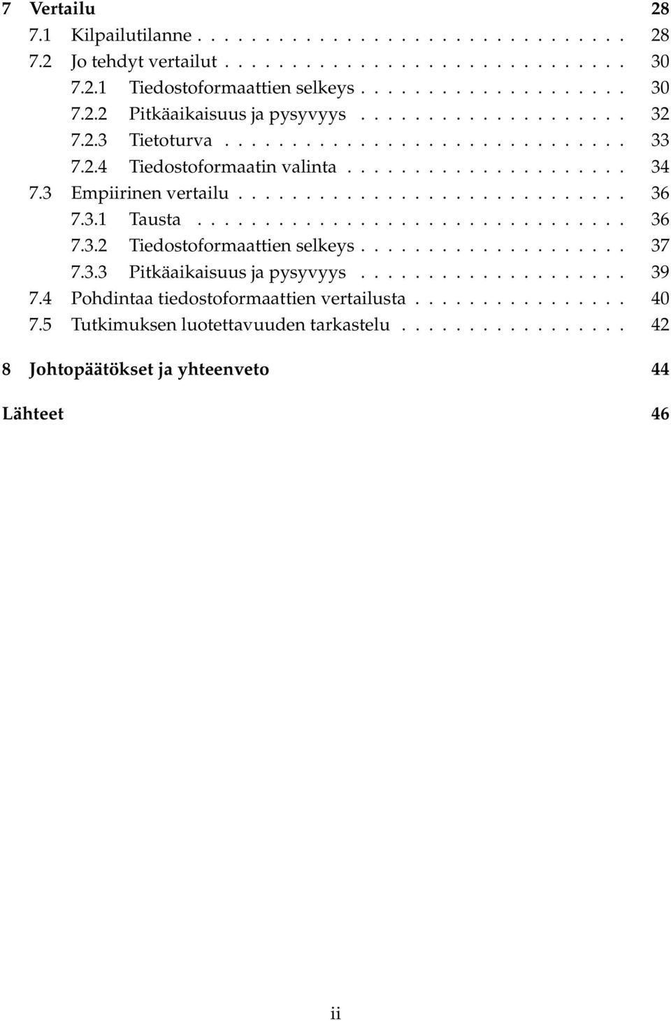 3.1 Tausta................................ 36 7.3.2 Tiedostoformaattien selkeys.................... 37 7.3.3 Pitkäaikaisuus ja pysyvyys.................... 39 7.