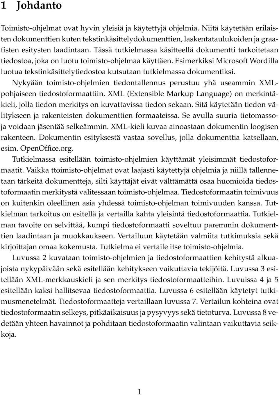 Tässä tutkielmassa käsitteellä dokumentti tarkoitetaan tiedostoa, joka on luotu toimisto-ohjelmaa käyttäen.