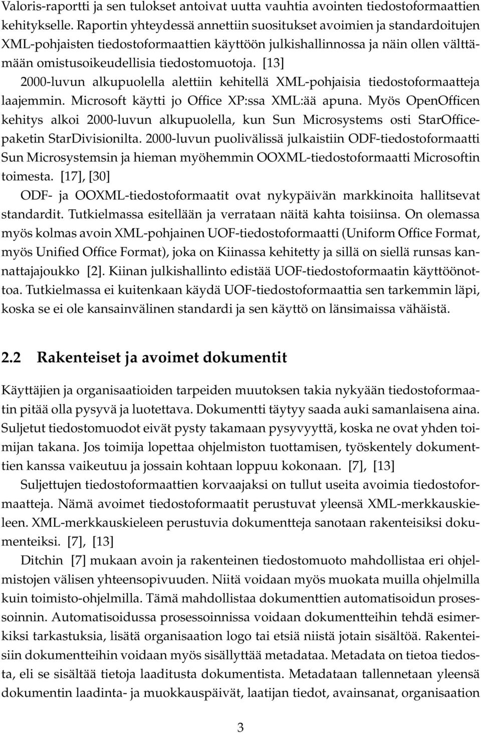 [13] 2000-luvun alkupuolella alettiin kehitellä XML-pohjaisia tiedostoformaatteja laajemmin. Microsoft käytti jo Office XP:ssa XML:ää apuna.
