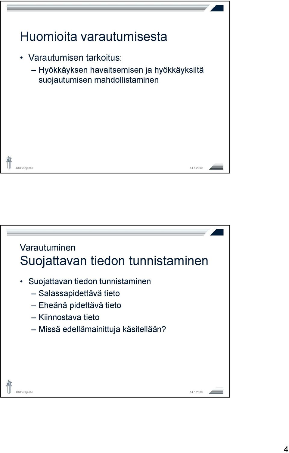 tiedon tunnistaminen Suojattavan tiedon tunnistaminen Salassapidettävä