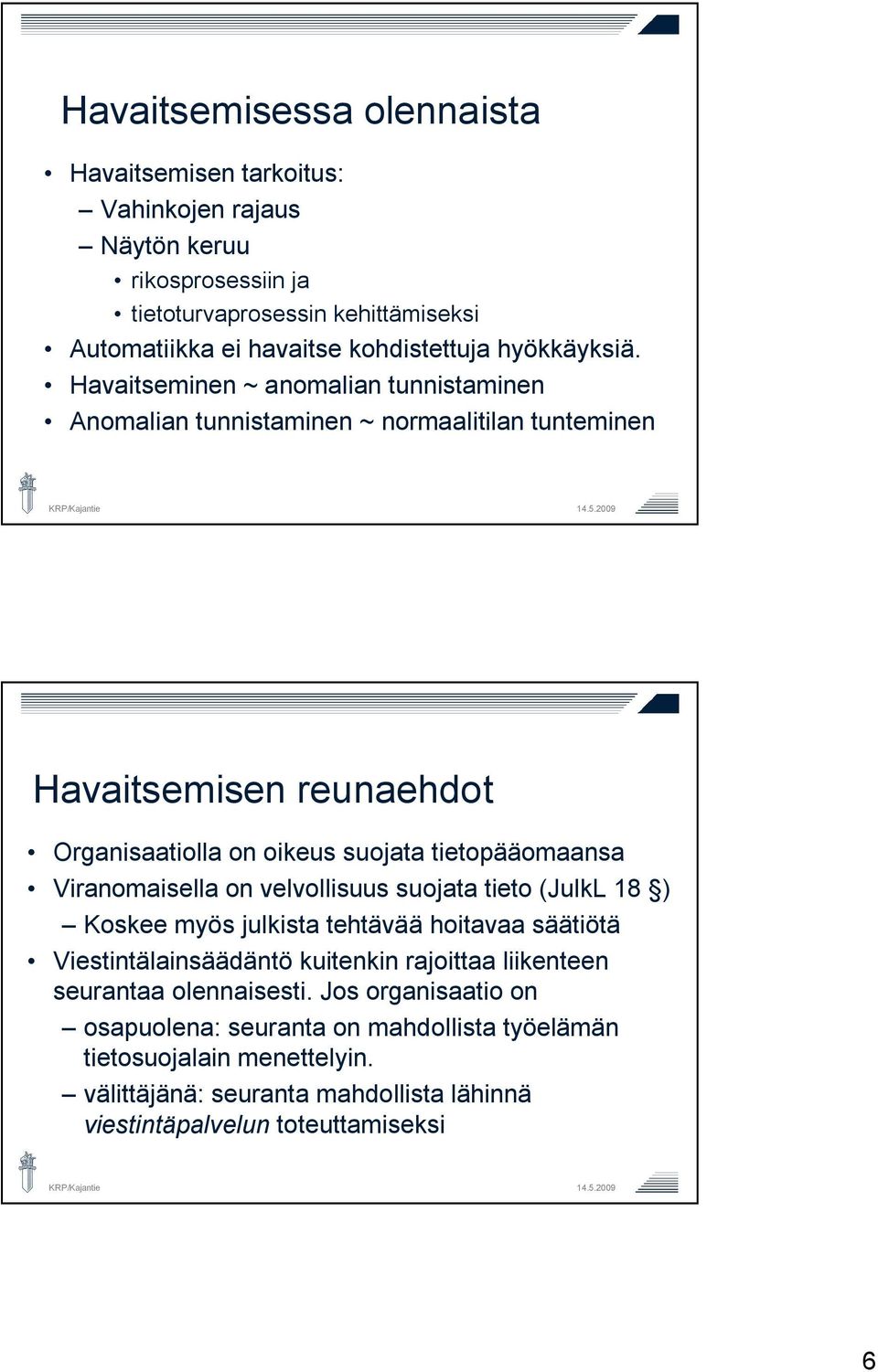 Havaitseminen ~ anomalian tunnistaminen Anomalian tunnistaminen ~ normaalitilan tunteminen Havaitsemisen reunaehdot Organisaatiolla on oikeus suojata tietopääomaansa