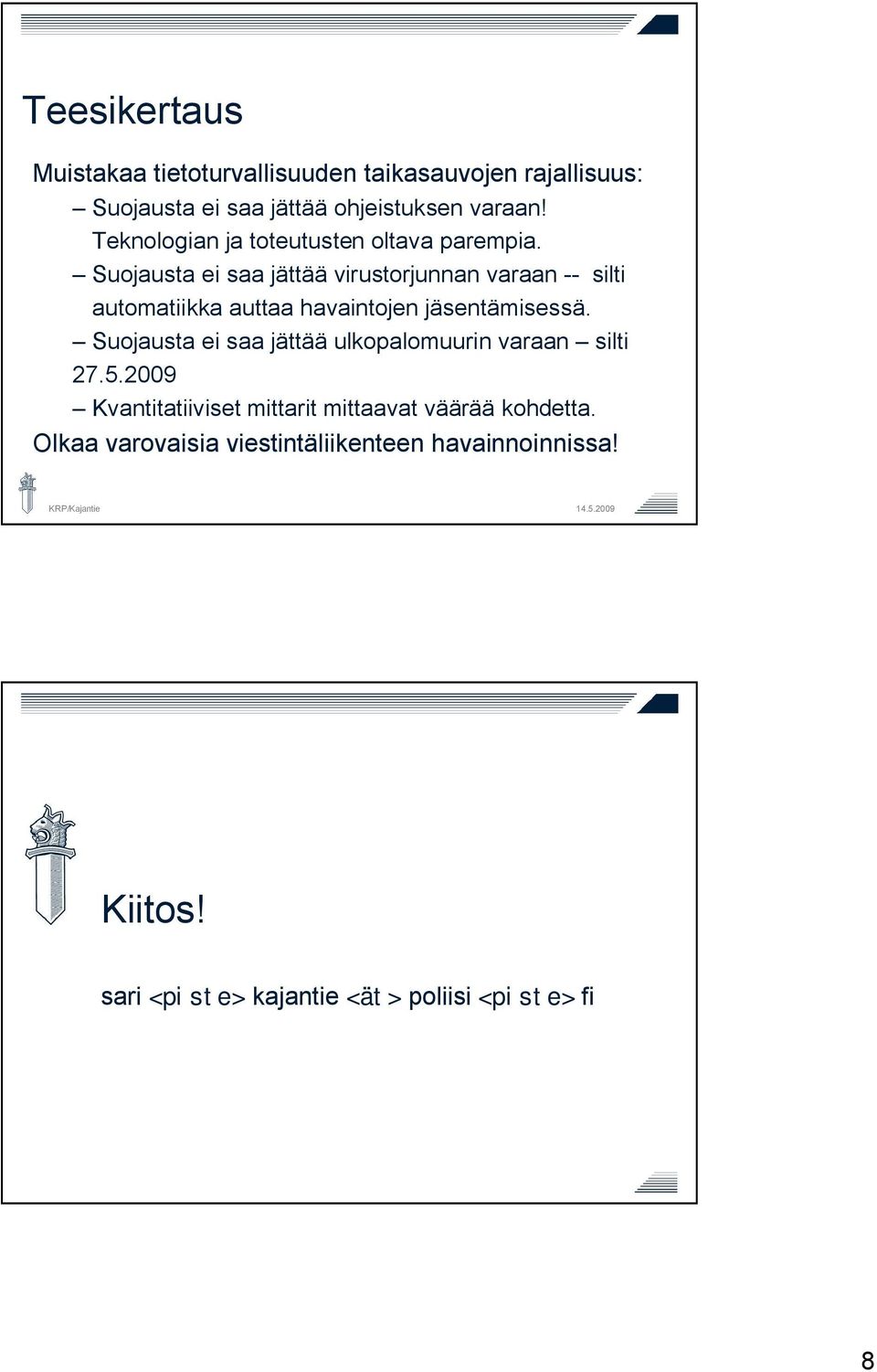 Suojausta ei saa jättää virustorjunnan varaan silti automatiikka auttaa havaintojen jäsentämisessä.