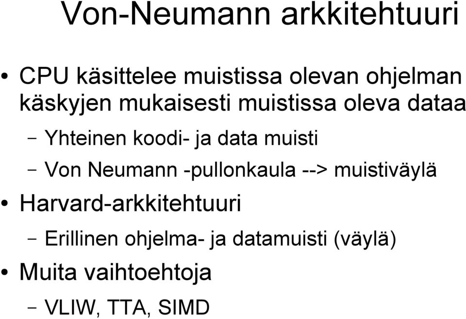 muisti Von Neumann -pullonkaula --> muistiväylä Harvard-arkkitehtuuri