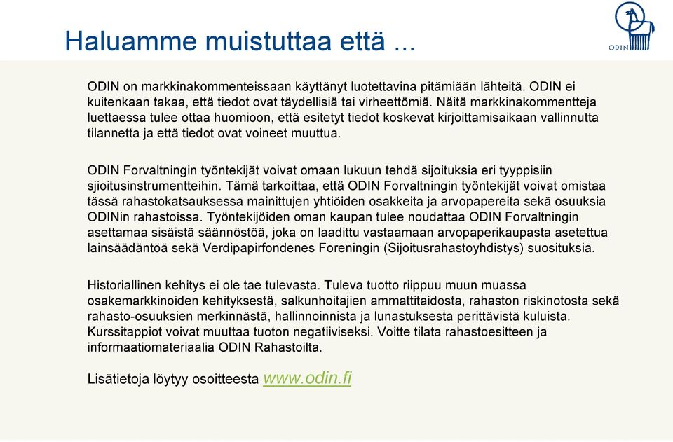 ODIN Forvaltningin työntekijät voivat omaan lukuun tehdä sijoituksia eri tyyppisiin sjioitusinstrumentteihin.