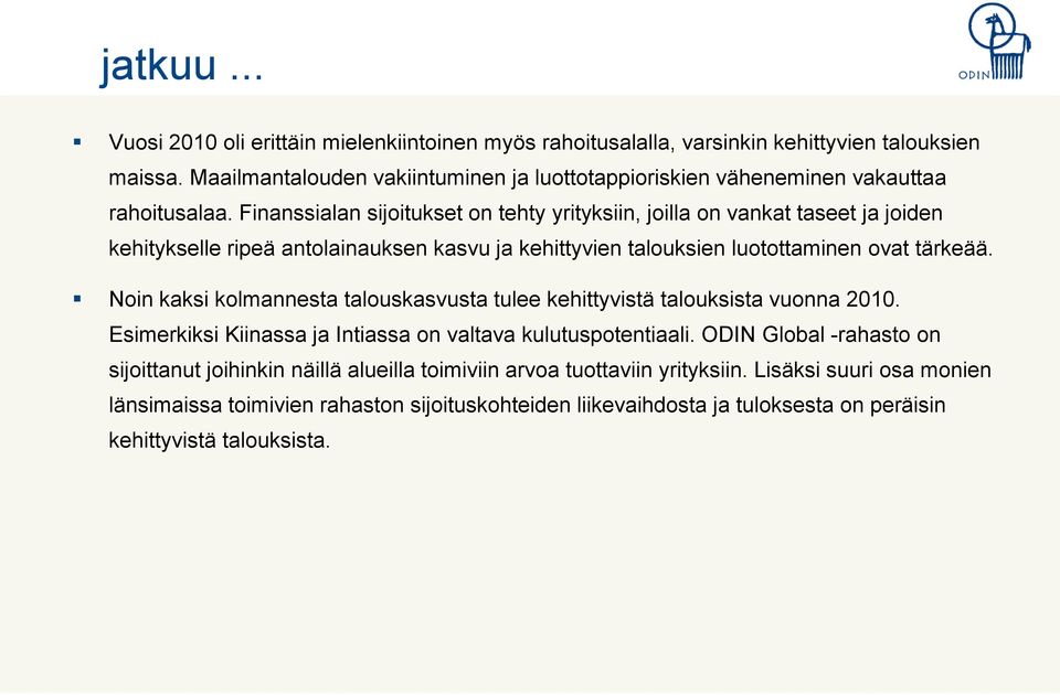 Finanssialan sijoitukset on tehty yrityksiin, joilla on vankat taseet ja joiden kehitykselle ripeä antolainauksen kasvu ja kehittyvien talouksien luotottaminen ovat tärkeää.