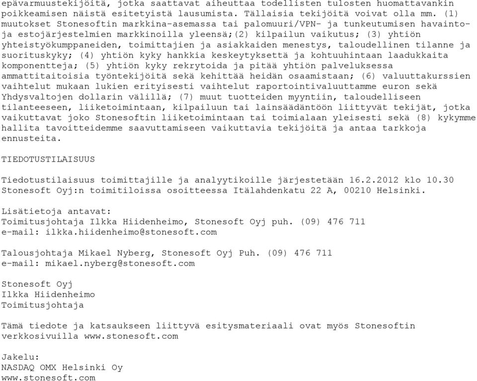 toimittajien ja asiakkaiden menestys, taloudellinen tilanne ja suorituskyky; (4) yhtiön kyky hankkia keskeytyksettä ja kohtuuhintaan laadukkaita komponentteja; (5) yhtiön kyky rekrytoida ja pitää