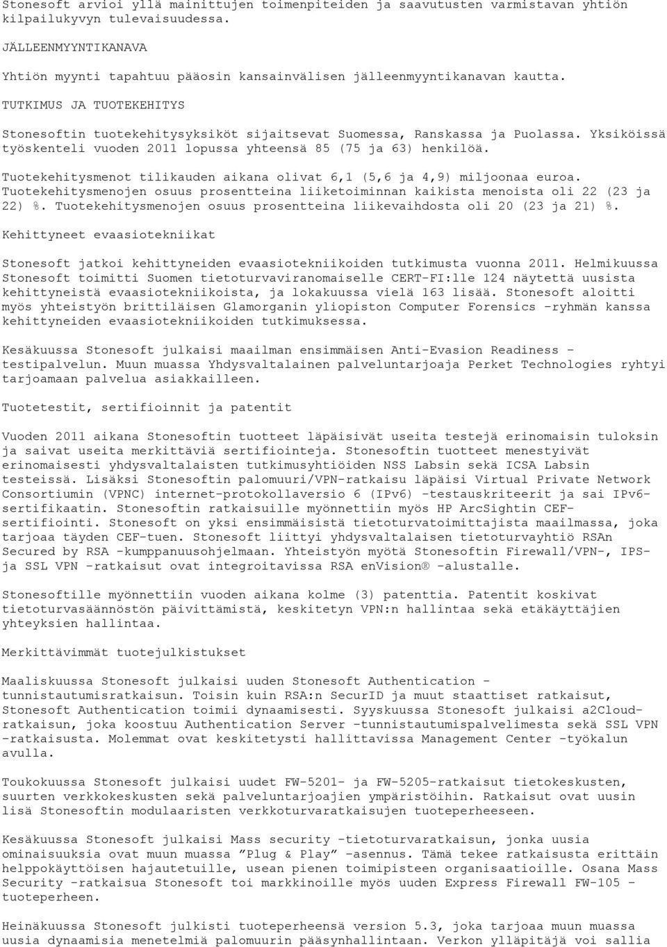 Yksiköissä työskenteli vuoden 2011 lopussa yhteensä 85 (75 ja 63) henkilöä. Tuotekehitysmenot tilikauden aikana olivat 6,1 (5,6 ja 4,9) miljoonaa euroa.