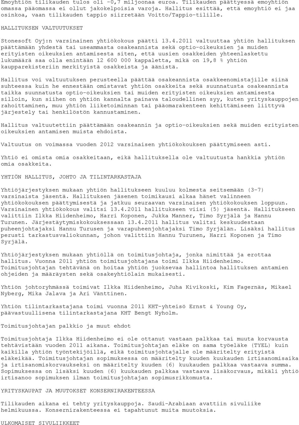 2011 valtuuttaa yhtiön hallituksen päättämään yhdestä tai useammasta osakeannista sekä optio-oikeuksien ja muiden erityisten oikeuksien antamisesta siten, että uusien osakkeiden yhteenlaskettu