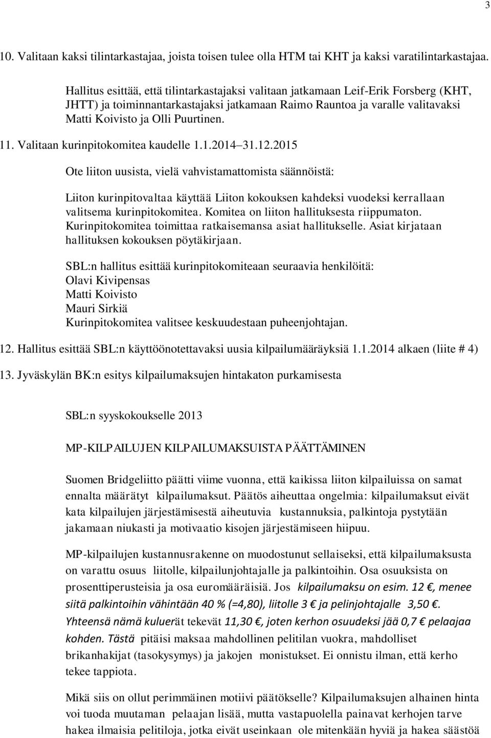 11. Valitaan kurinpitokomitea kaudelle 1.1.2014 31.12.