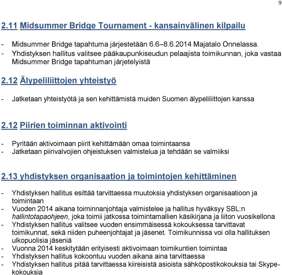 12 Älypeliliittojen yhteistyö - Jatketaan yhteistyötä ja sen kehittämistä muiden Suomen älypeliliittojen kanssa 2.