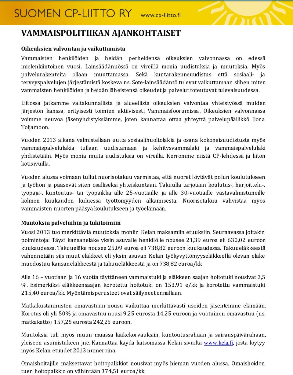 Sote-lainsäädäntö tulevat vaikuttamaan siihen miten vammaisten henkilöiden ja heidän läheistensä oikeudet ja palvelut toteutuvat tulevaisuudessa.