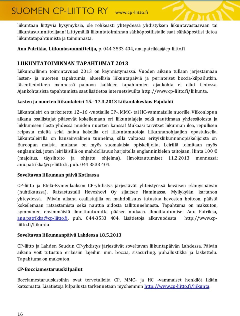 fi LIIKUNTATOIMINNAN TAPAHTUMAT 2013 Liikunnallinen toimintavuosi 2013 on käynnistymässä.