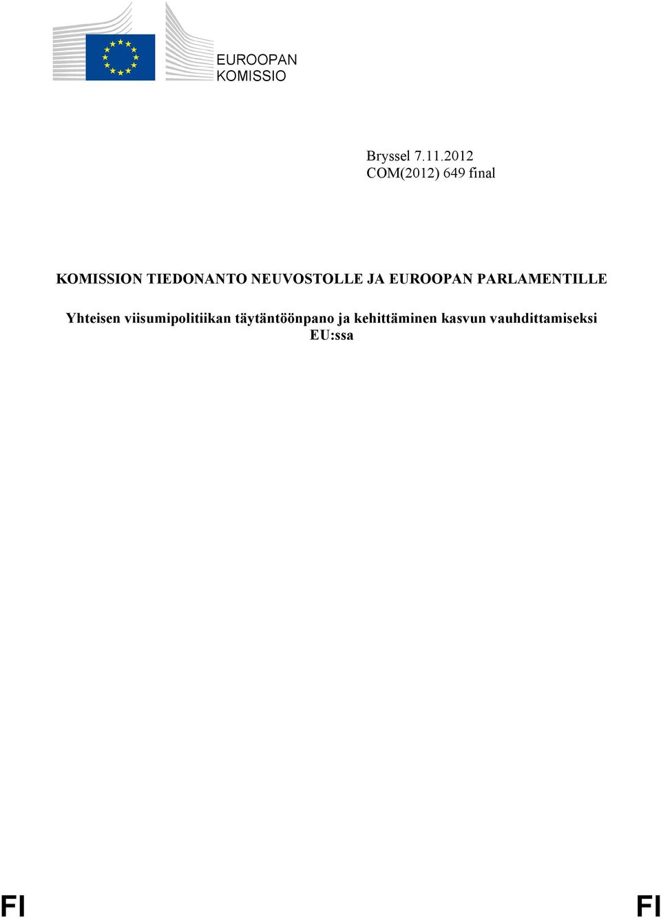 NEUVOSTOLLE JA EUROOPAN PARLAMENTILLE Yhteisen