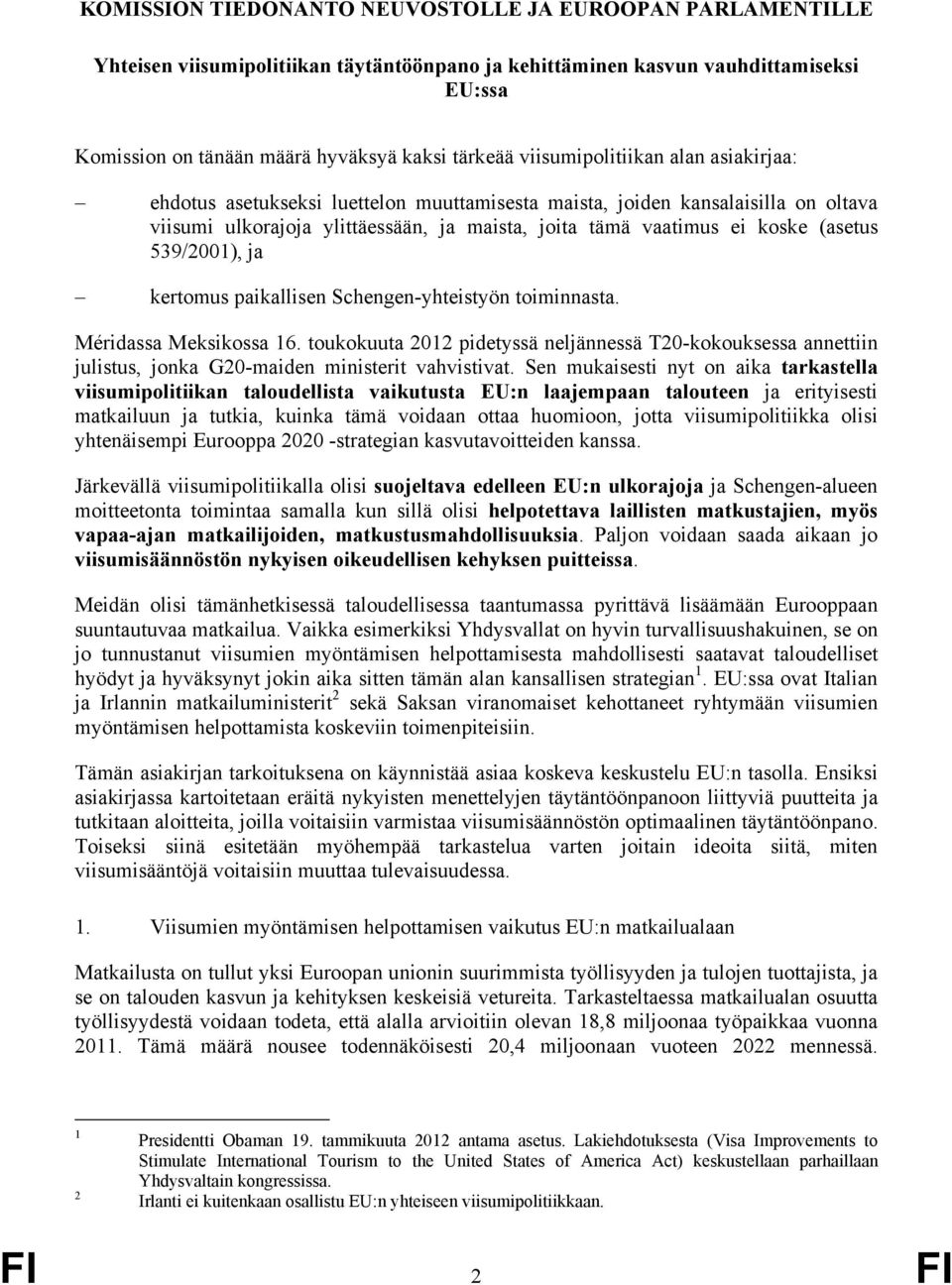 539/2001), ja kertomus paikallisen Schengen-yhteistyön toiminnasta. Méridassa Meksikossa 16.