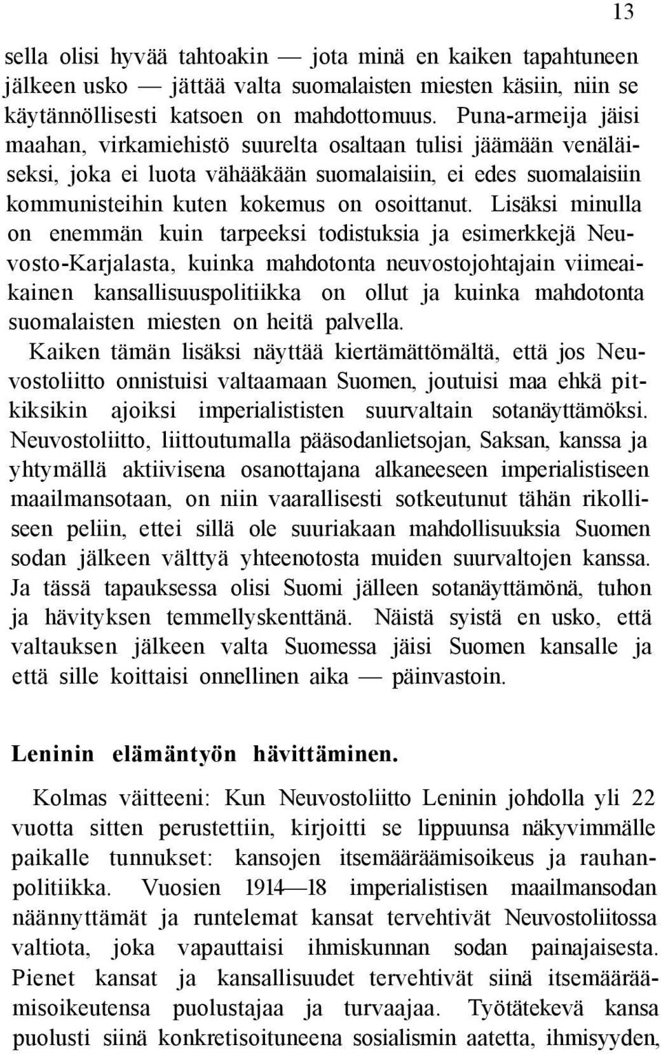 Lisäksi minulla on enemmän kuin tarpeeksi todistuksia ja esimerkkejä Neuvosto-Karjalasta, kuinka mahdotonta neuvostojohtajain viimeaikainen kansallisuuspolitiikka on ollut ja kuinka mahdotonta