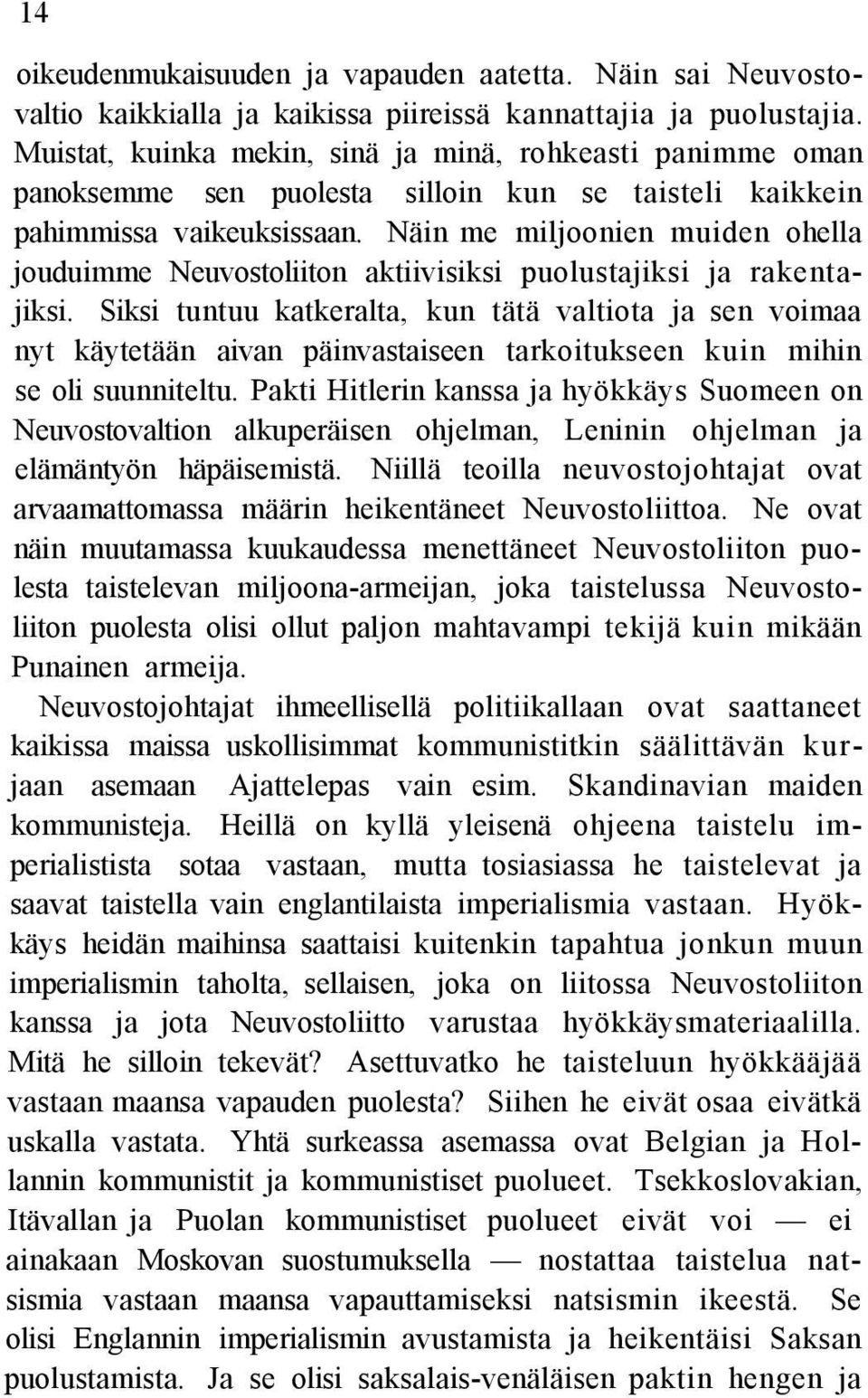 Näin me miljoonien muiden ohella jouduimme Neuvostoliiton aktiivisiksi puolustajiksi ja rakentajiksi.